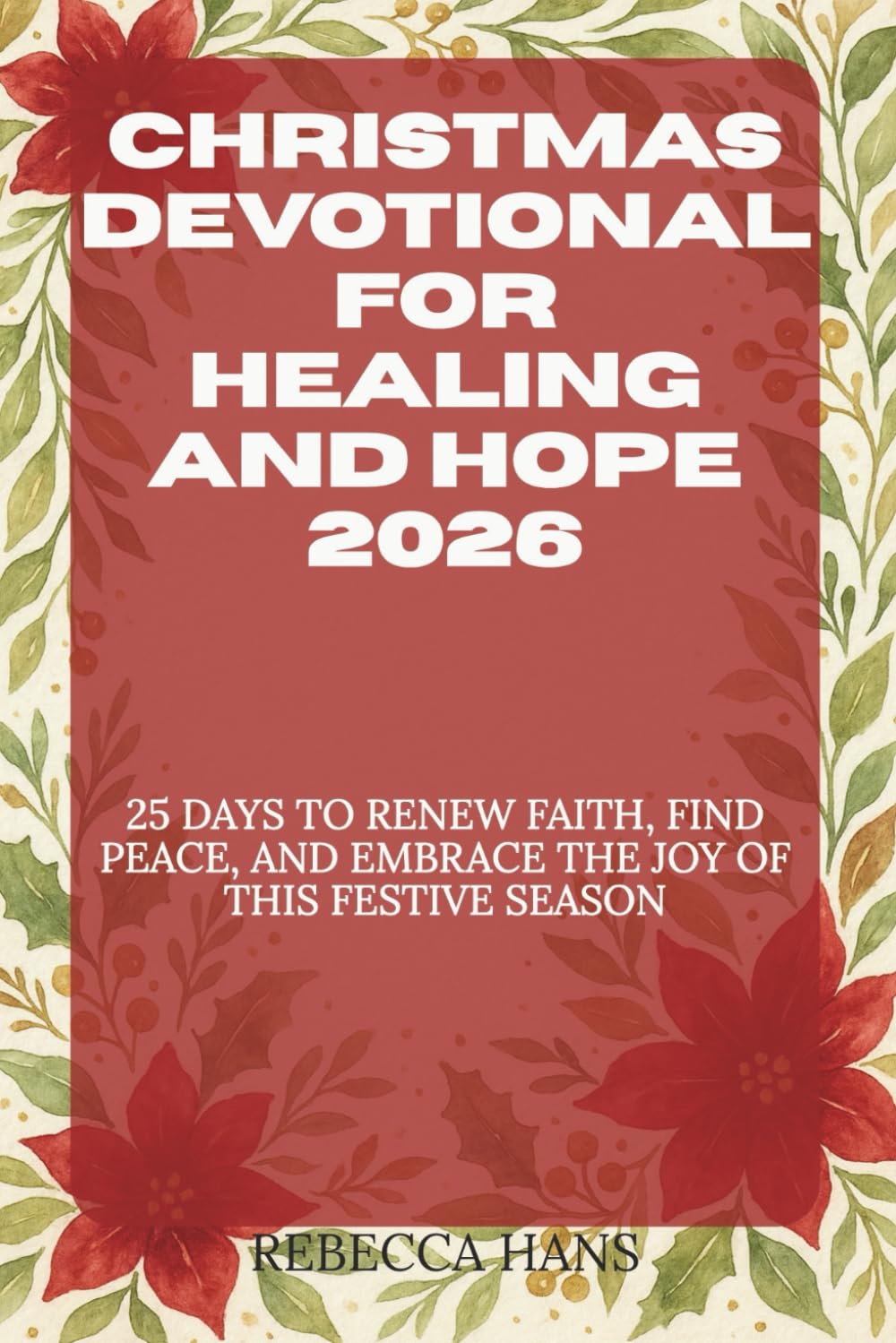 Christmas Devotional for Healing and Hope 2025: 25 Days to Renew Faith, Find Peace and Embrace the Joy of This Festive Season