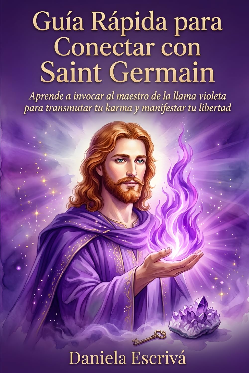 Guía Rápida para conectar con Saint Germain: Aprende a invocar al maestro de la llama violeta para transmutar tu karma y manifestar tu libertad (Guías Rápidas de Espiritualidad)
