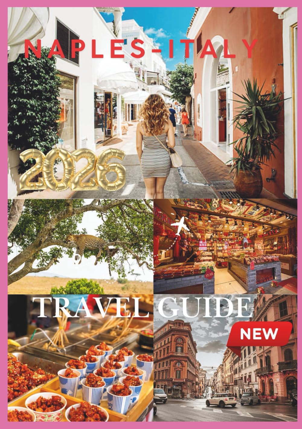 NAPLES TRAVEL GUIDE 2026: Naples Revealed Timeless Streets, Legendary Flavors.