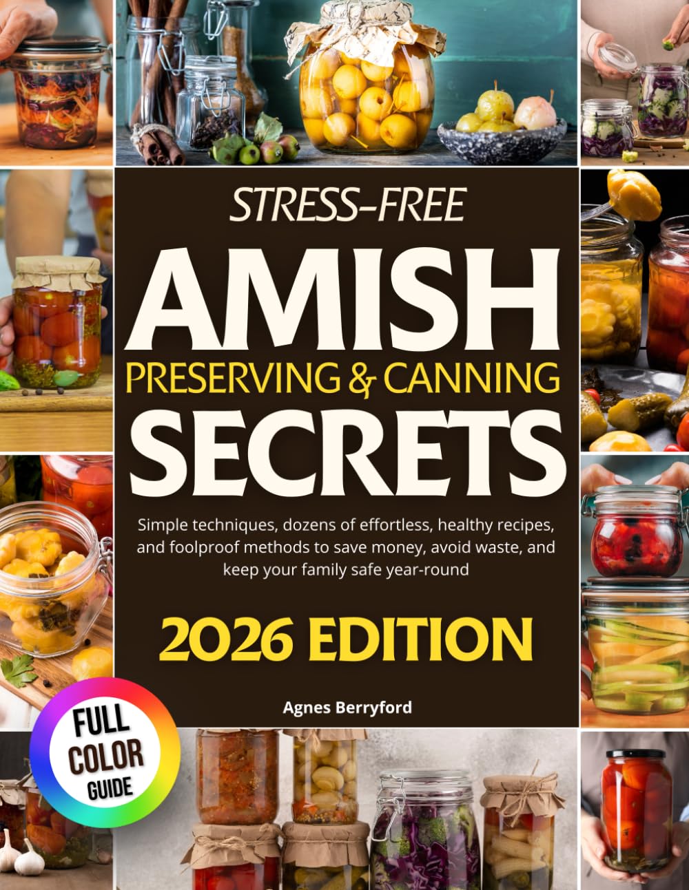 Stress-Free Amish Preserving & Canning Secrets: Simple Techniques, Dozens of Effortless , Healthy Recipes, and Foolproof Methods to Save Money, Avoid