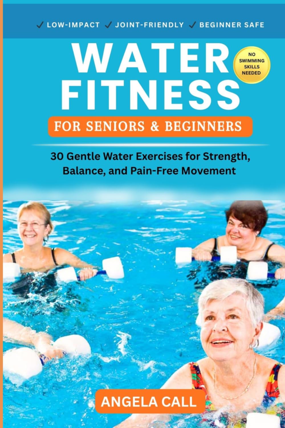 Water Fitness for Seniors & Beginners: 30 Gentle Water Exercises for Strength, balance and pain free movement