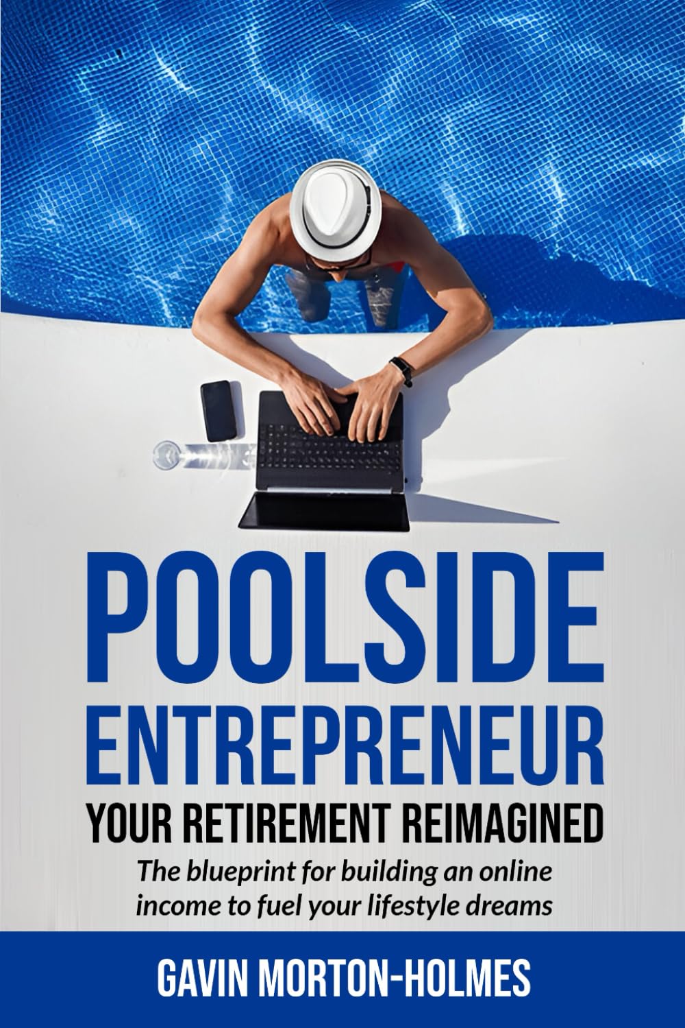 Poolside Entrepreneur: Your Retirement Reimagined: The blueprint for building an online income to fuel your lifestyle dreams