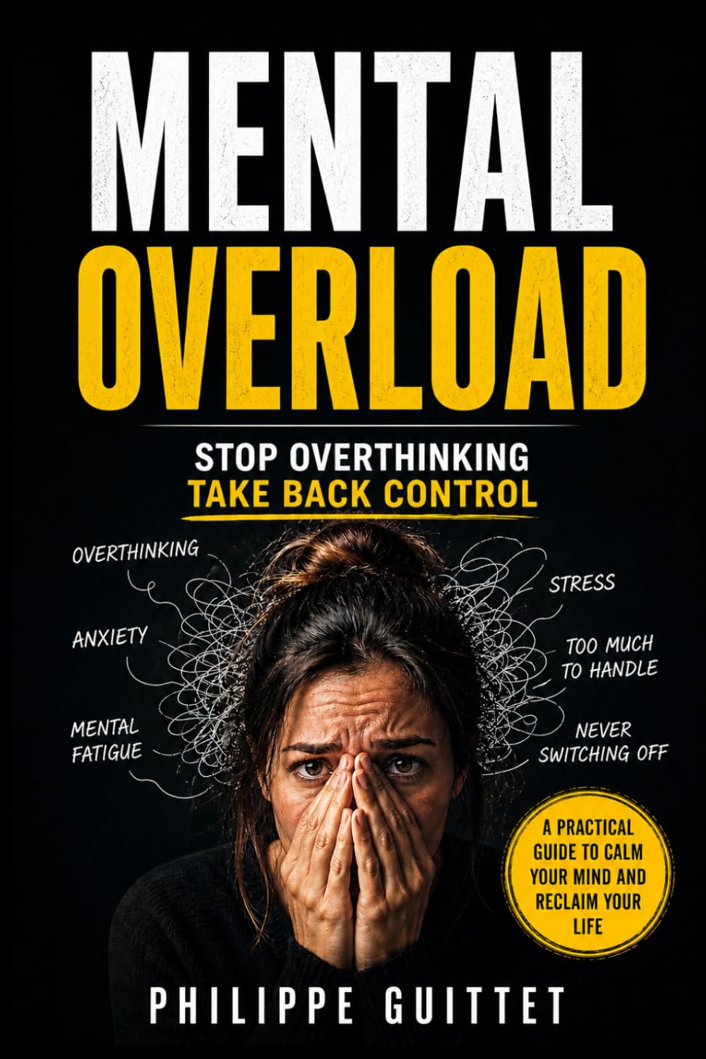 OVERLOADED?: Stop the Mental Chaos, Regain Control, and Take Your Life Back