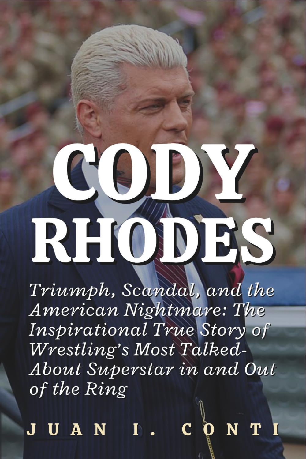 CODY RHODES: Triumph, Scandal, and the American Nightmare: The Inspirational True Story of Wrestling’s Most Talked-About Superstar in and Out of the