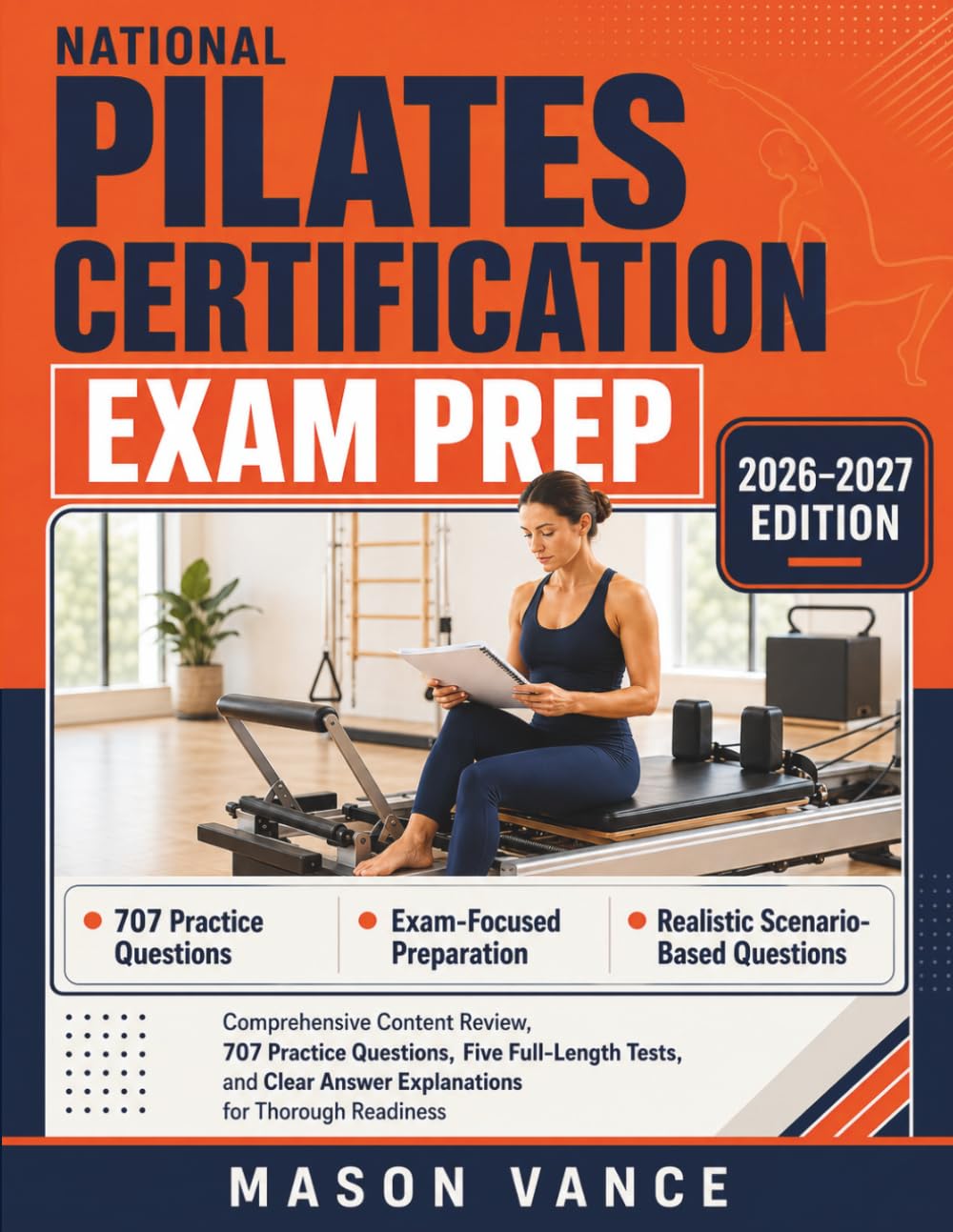 NATIONAL PILATES CERTIFICATION EXAM PREP: Comprehensive Content Review, 707 Practice Questions, Five Full-Length Tests, and Clear Answer Explanations for Thorough Readiness