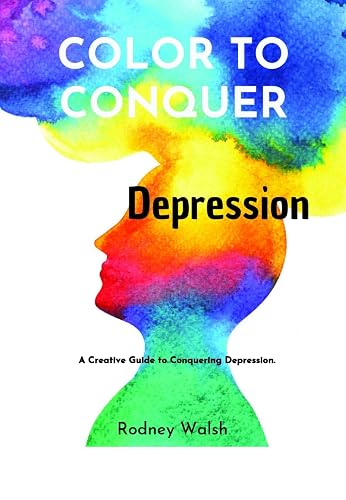 Color to Conquer Depression: A Creative guide to Conquering Depression