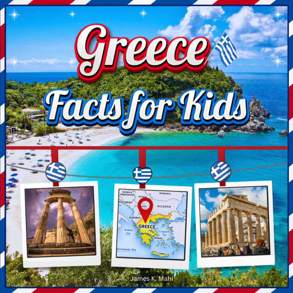 Greece Facts for Kids: A Colorful Educational Picture Book about Greece Geography, History, Culture, Landmarks, Animals, and Fun Facts