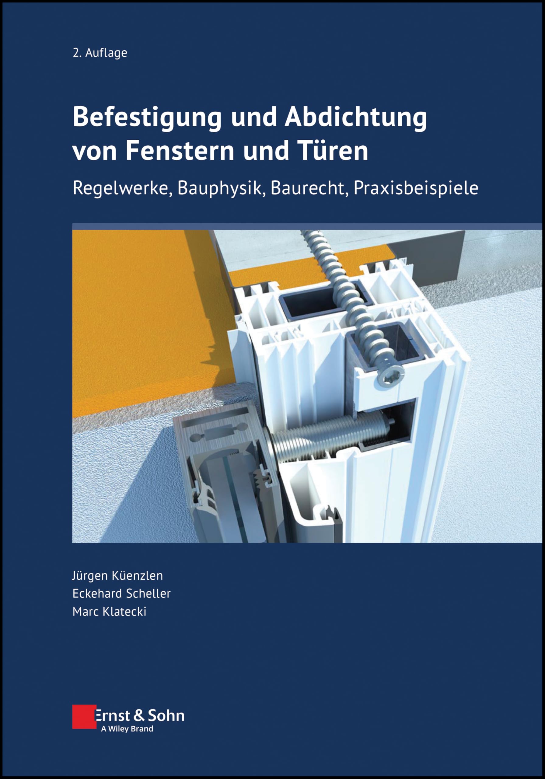 Befestigung und Abdichtung von Fenstern und Türen: Regelwerke, Bauphysik, Baurecht, Praxisbeispiele