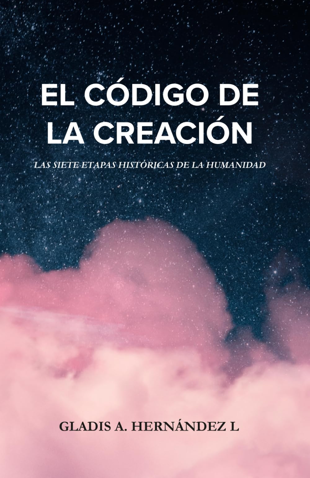 EL CÓDIGO DE LA CREACIÓN: LAS SIETE ETAPAS HISTÓRICAS DE LA HUMANIDAD