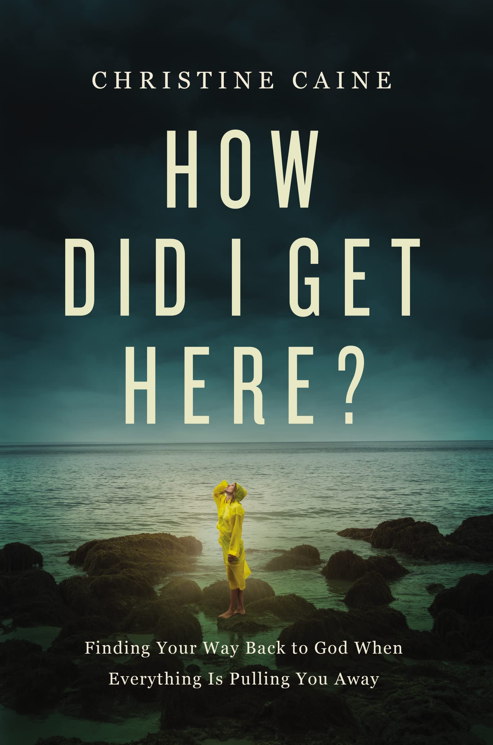 How Did I Get Here? by Christine Caine - 9781400230006