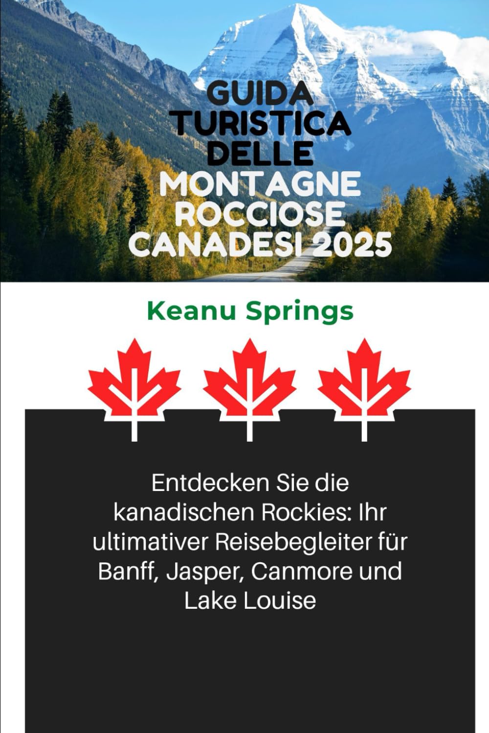 GUIDA TURISTICA DELLE MONTAGNE ROCCIOSE CANADESI 2025: Scopri le Montagne Rocciose canadesi: il tuo compagno di viaggio definitivo per Banff, Jasper, Canmore e Lake Louise (Italian Edition)