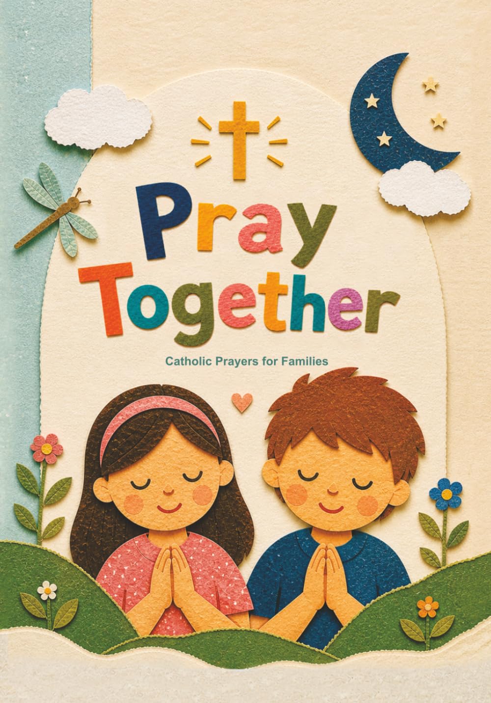 Pray Together: Catholic Prayer Book for Children and Families - A Keepsake Gift for Baptism, First Communion, and Everyday Faith