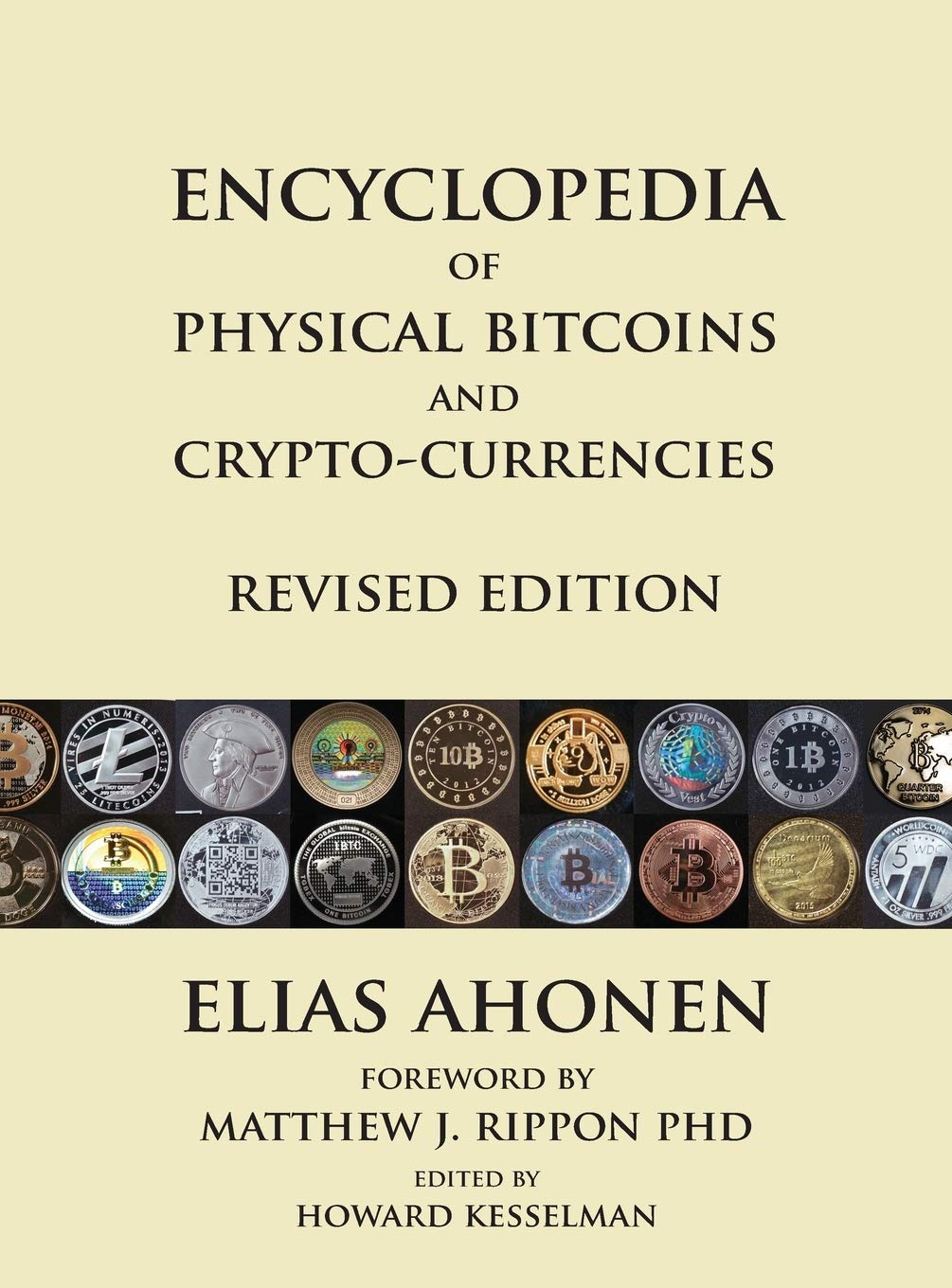 Encyclopedia of Physical Bitcoins and Crypto-Currencies, Revised Edition:  Amazon.co.uk: Ahonen, Elias, Kesselman, Howard, Rippon, Matthew J:  9780995089921: Books