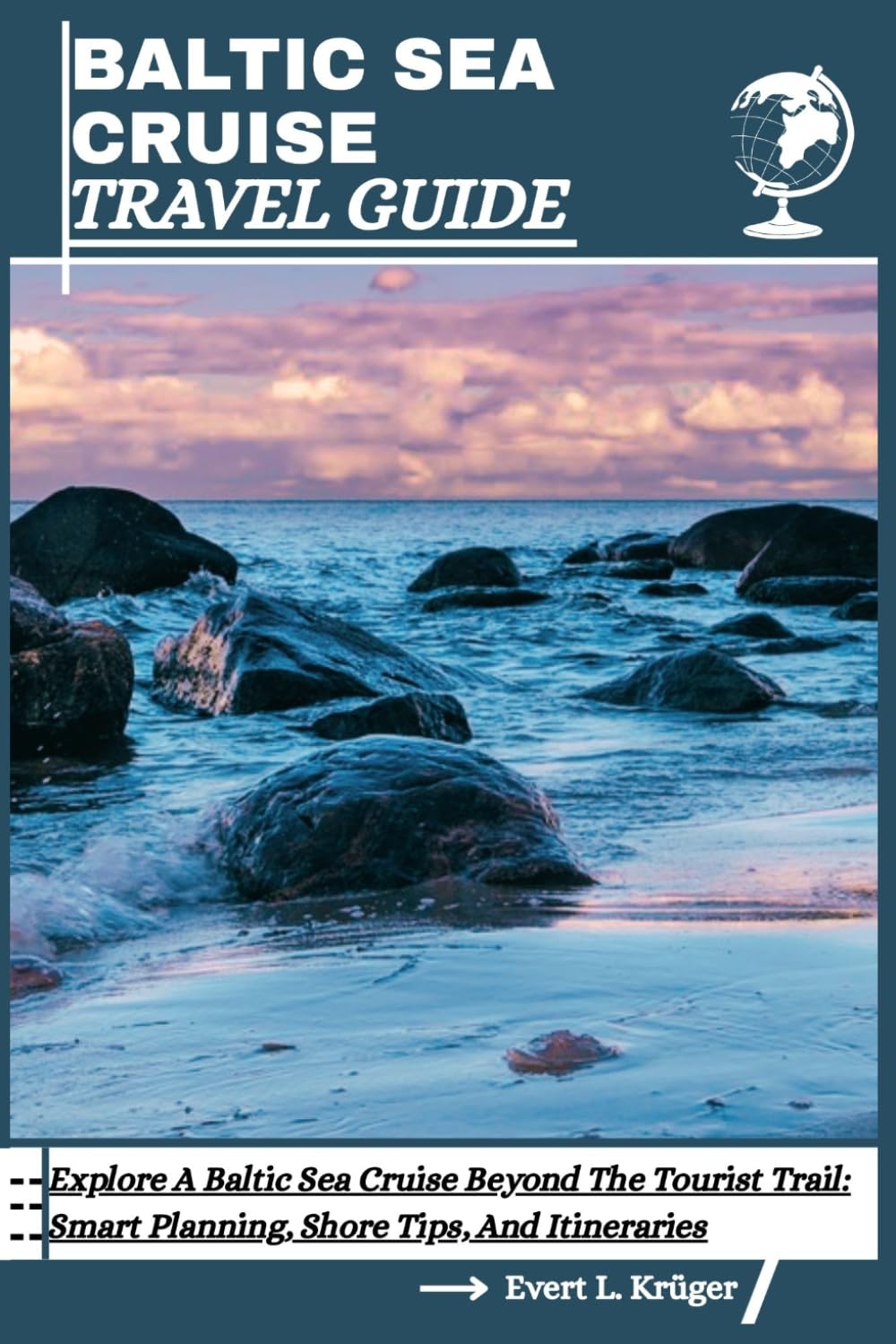 BALTIC SEA CRUISE TRAVEL GUIDE: Explore A Baltic Sea Cruise Beyond The Tourist Trail: Smart Planning, Shore Tips, And Itineraries