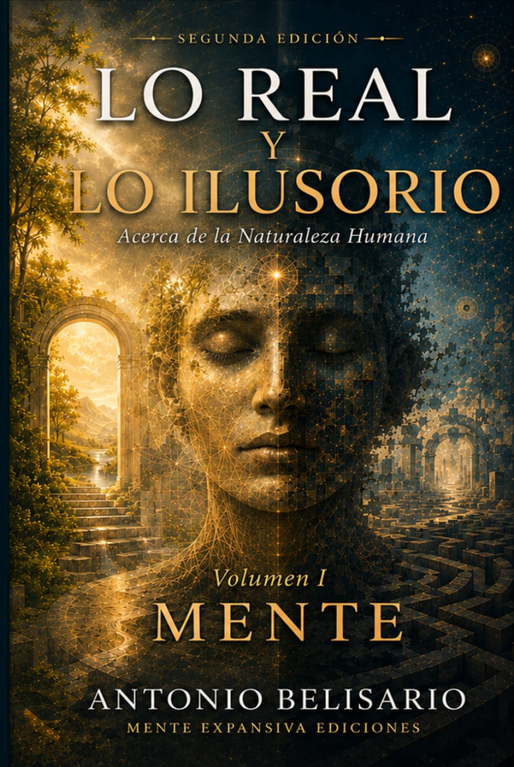 Lo Real y lo Ilusorio: Acerca de la Naturaleza Humana — Volumen I: MENTE
