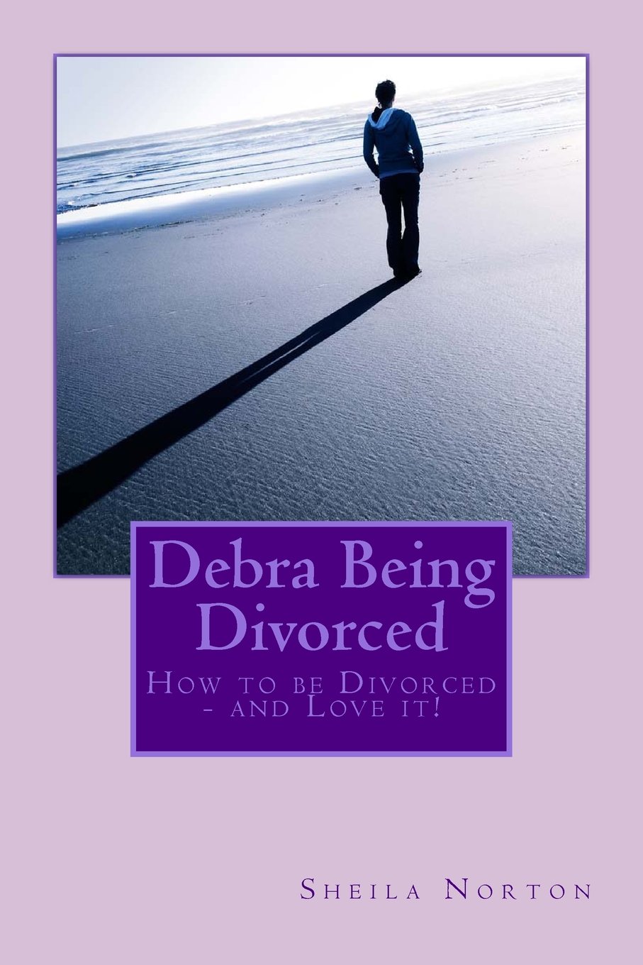 Debra Being Divorced: How to be Divorced - and Love it! (The Sisters series)