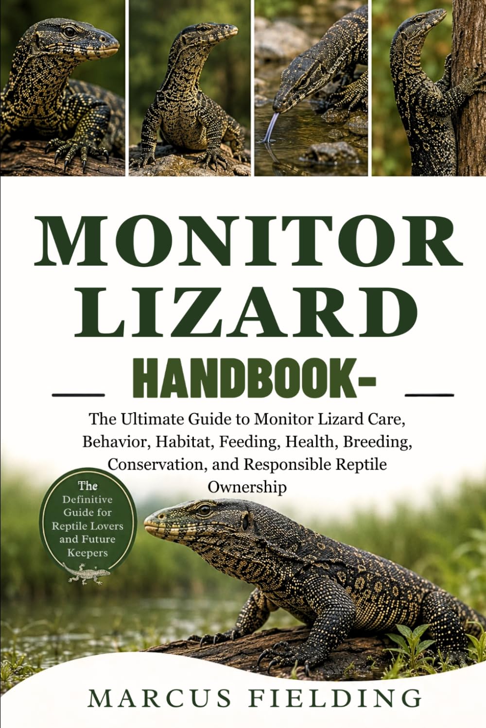 MONITOR LIZARD: The Ultimate Guide to Monitor Lizard Care, Behavior, Habitat, Feeding, Health, Breeding, Conservation, and Responsible Reptile Ownership