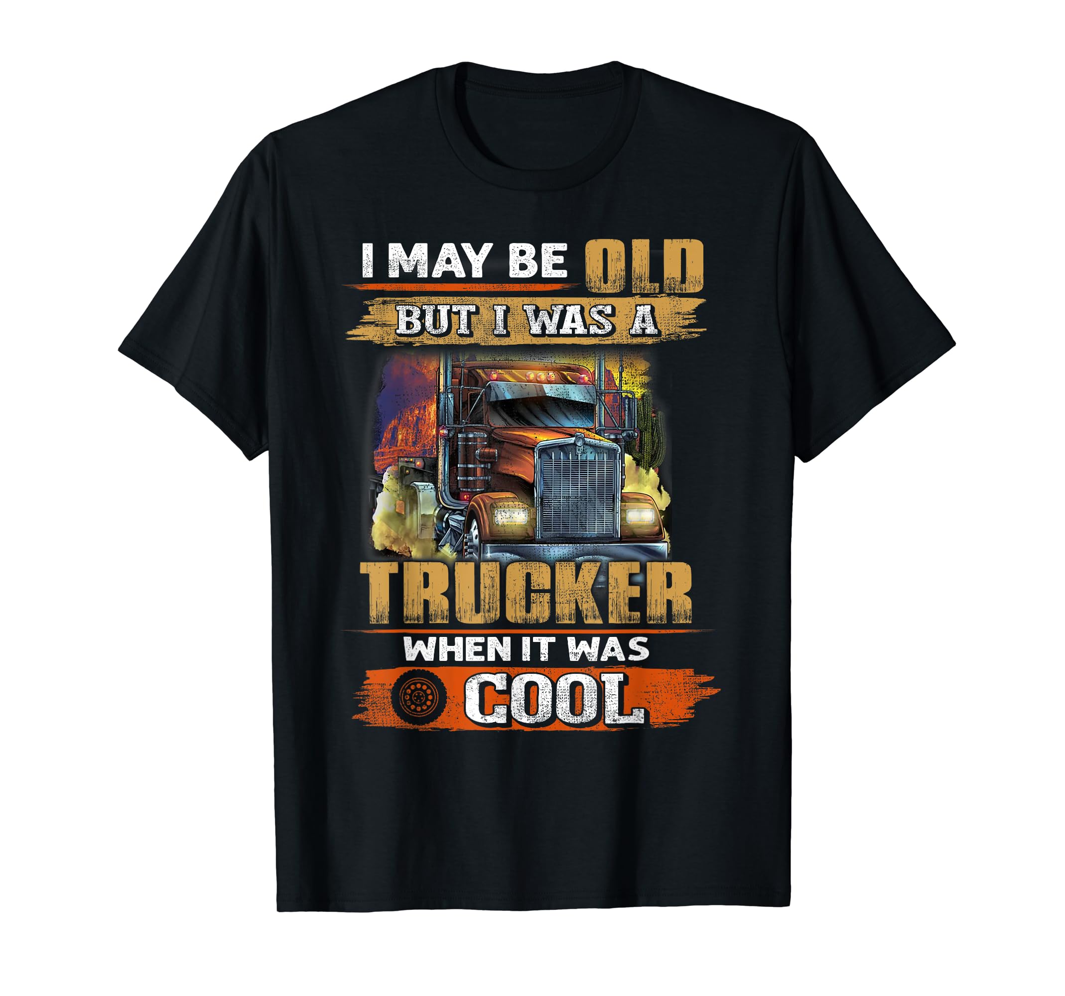 I May be Old but I was TruckerWhen It was Cool T-Shirt