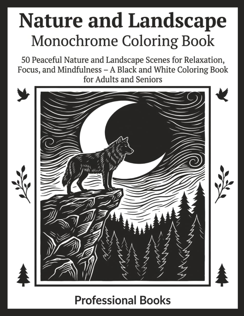 Nature and Landscape Monochrome Coloring Book for Adults and Seniors: 50 Peaceful Nature and Landscape Scenes for Relaxation, Focus, and Mindfulness – ... Seniors (Monochrome Moments Coloring Series)