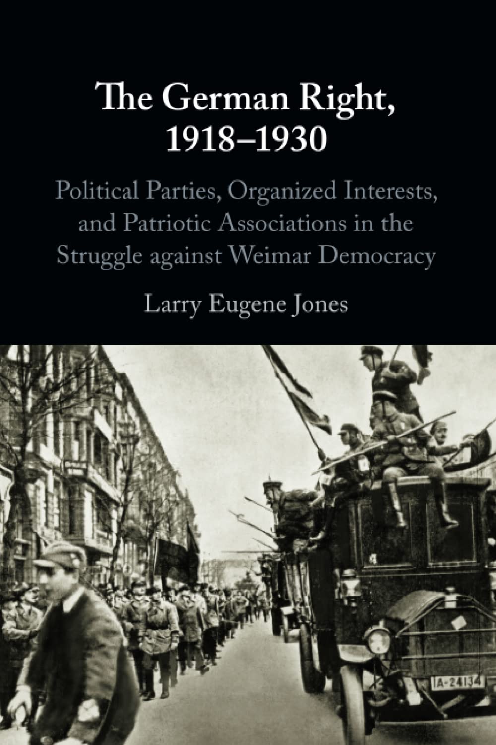 The German Right, 19181930 by Larry Eugene Jones - 9781108713863