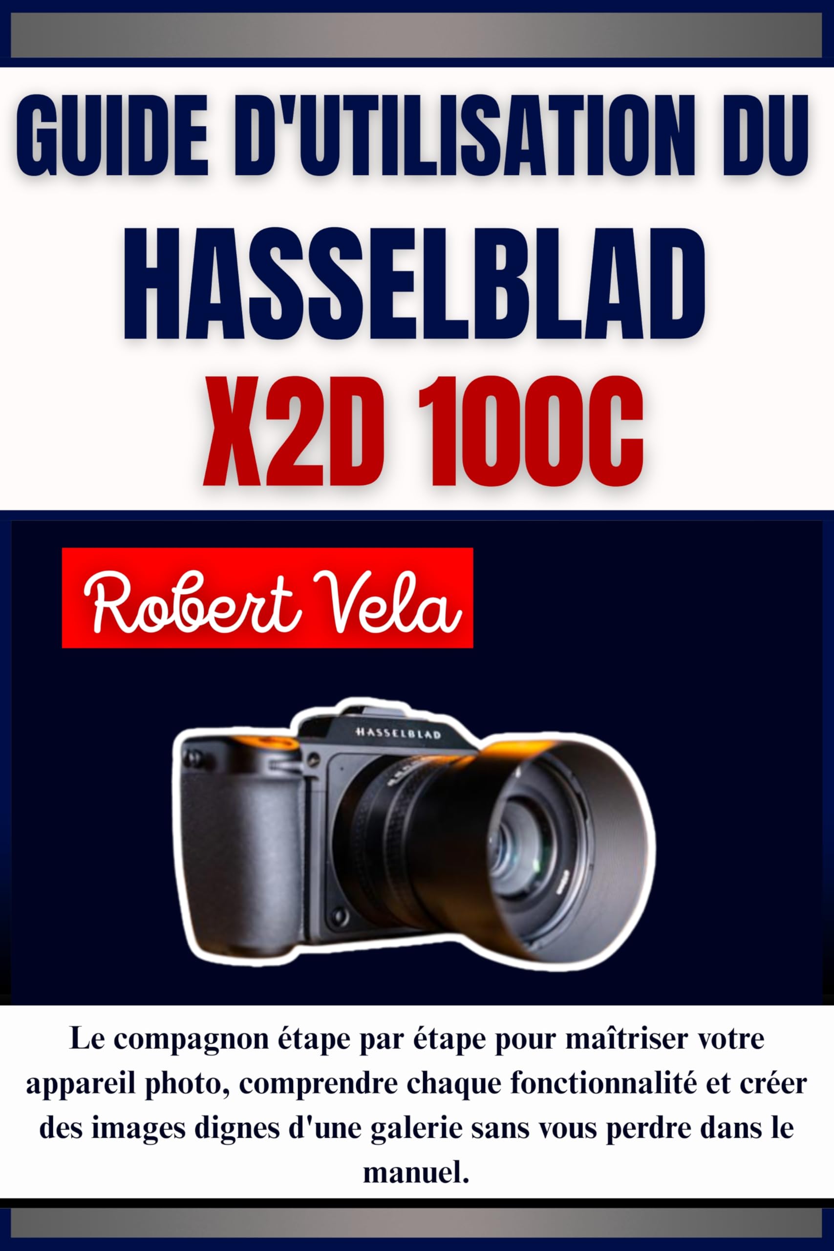 Hasselblad X2D 100C manuel photo étape par étape pour comprendre chaque fonctionnalité