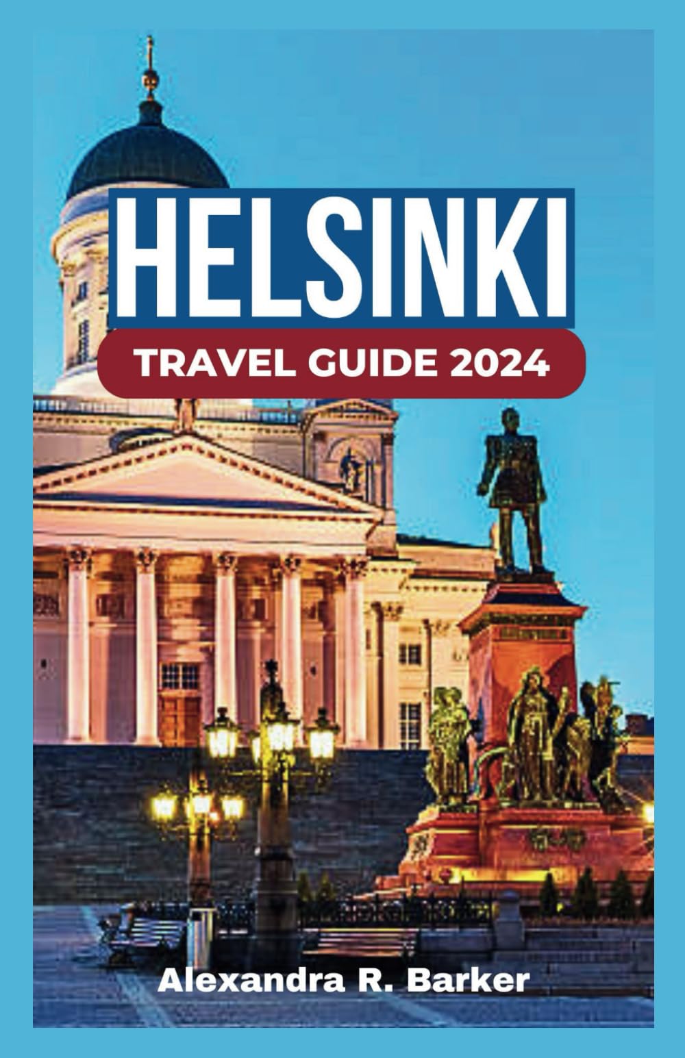 HELSINKI TRAVEL GUIDE 2024: Unlocking the Best of Finland’s Capital in 2024 - Expert Tips, Local Delights, and Must-See Highlights for Your Journey.