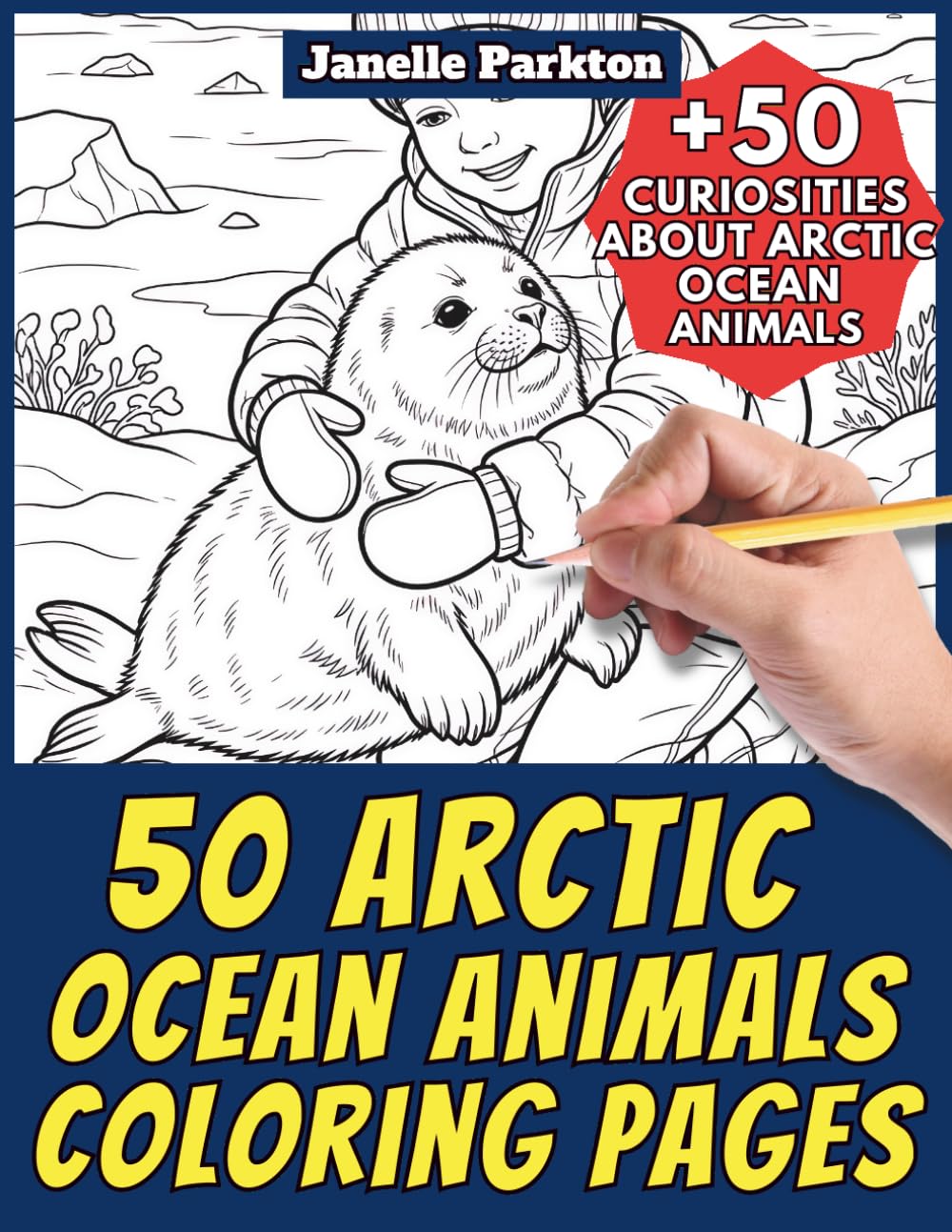 50 Arctic Ocean Animals Coloring Pages for Kids and Adults: +50 Amazing Facts about North Pole Marine Creatures. Coloring Book for Children and ... and Learn with Janelle - Animals - Vol. 382
