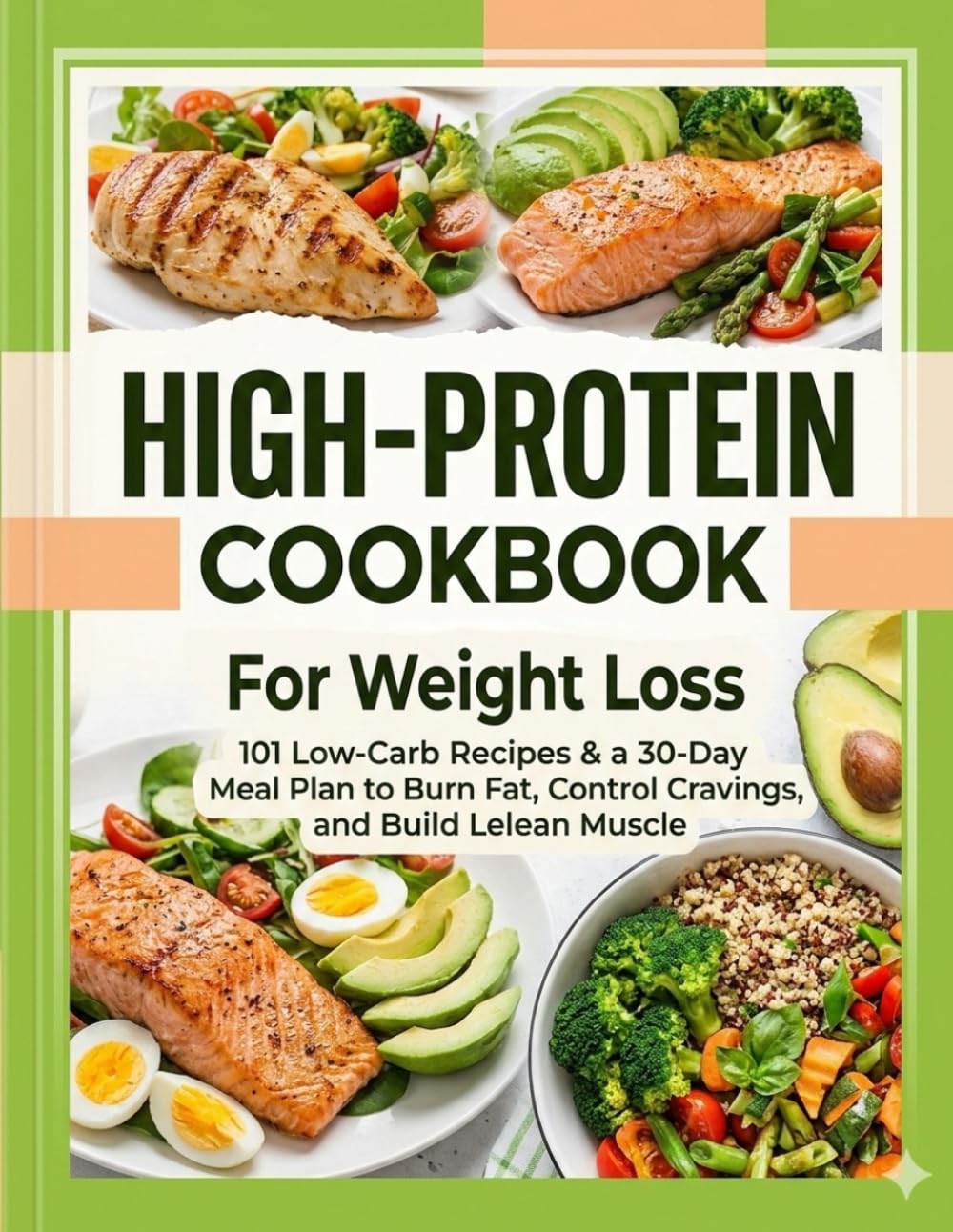 High-Protein Cookbook for Weight Loss: 101 Low-Carb, GLP-1 Friendly Recipes & a 30-Day Meal Plan to Boost Metabolism, Control Hunger, and Burn Fat Naturally