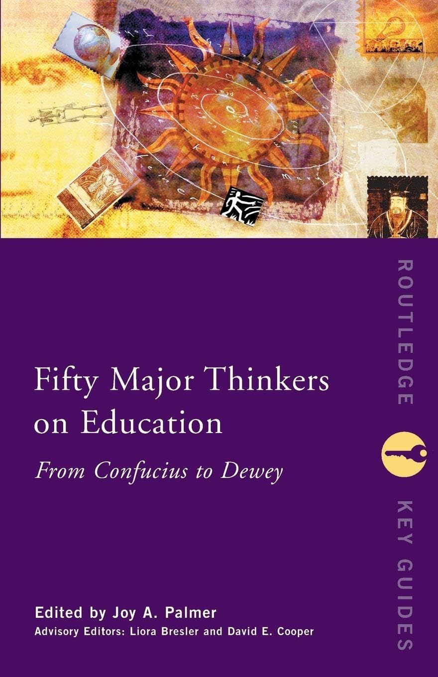 Fifty Major Thinkers on Education: From Confucius to Dewey (Rout
