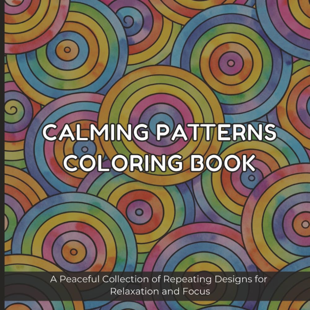Calming Patterns Coloring Book: A Peaceful Collection of Repeating Designs for Relaxation and Focus