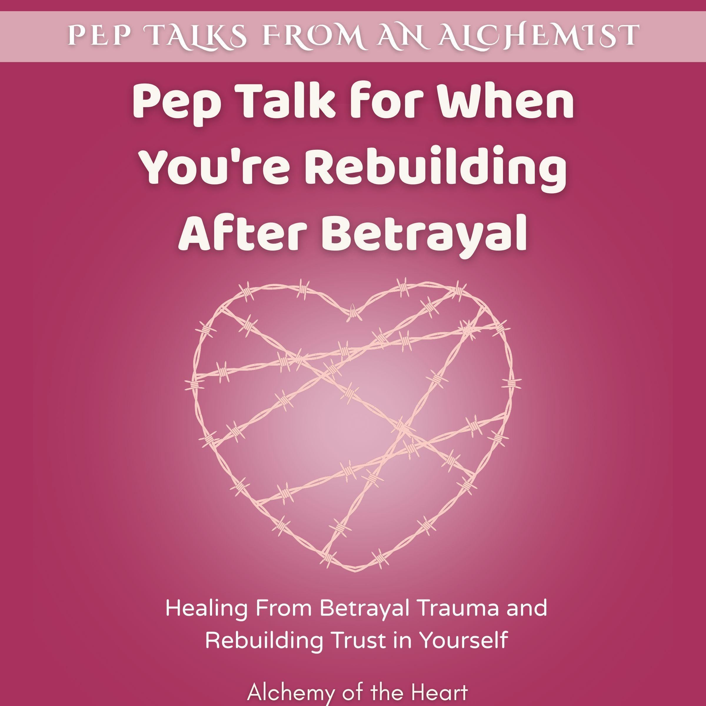 Pep Talk for When You're Rebuilding After Betrayal