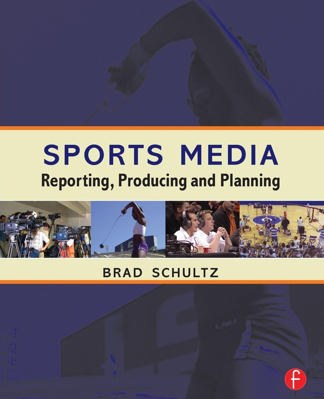 Sports Media: Reporting, Producing and Planning