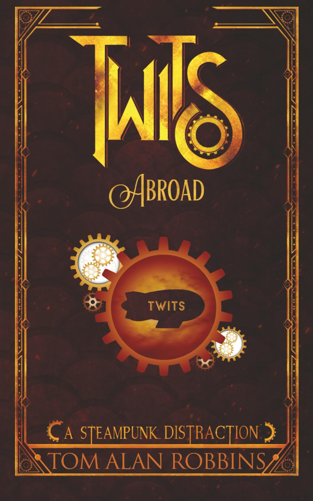 Twits Abroad: A Steampunk Distraction: 3 (The Twits Chronicles)