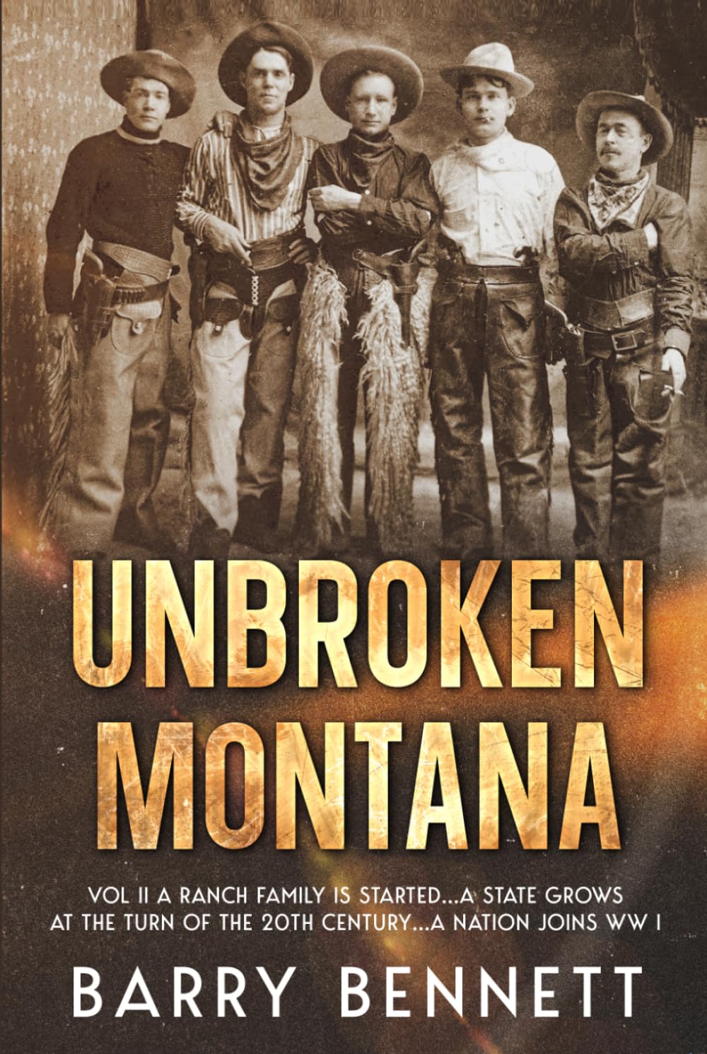 Unbroken Montana: Vol. II A Ranch Family Is Started...A State Grows At The Turn Of The 20th Century...A Nation Joins WW I