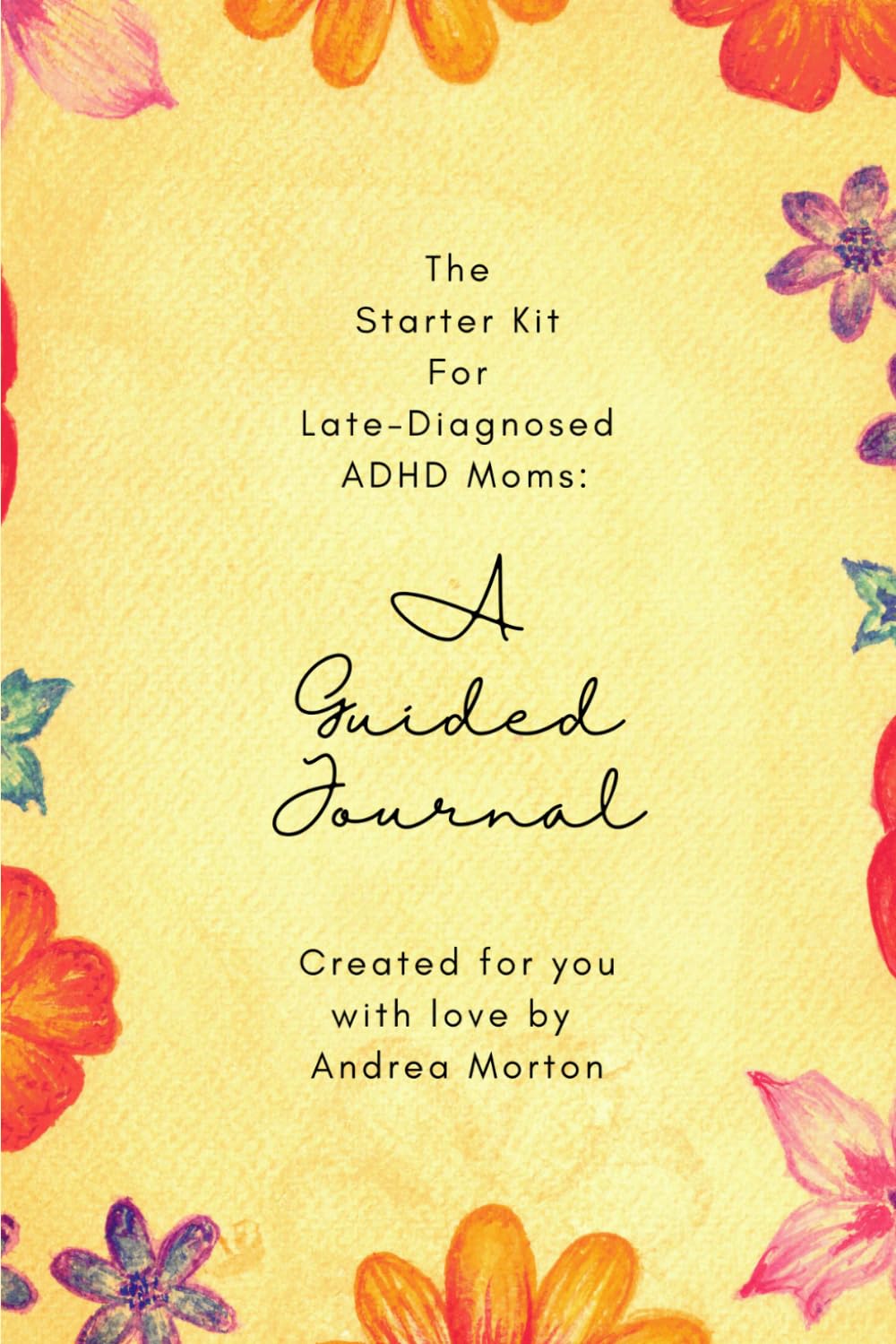 The Starter Kit For Late-Diagnosed ADHD Moms: A Guided Journal