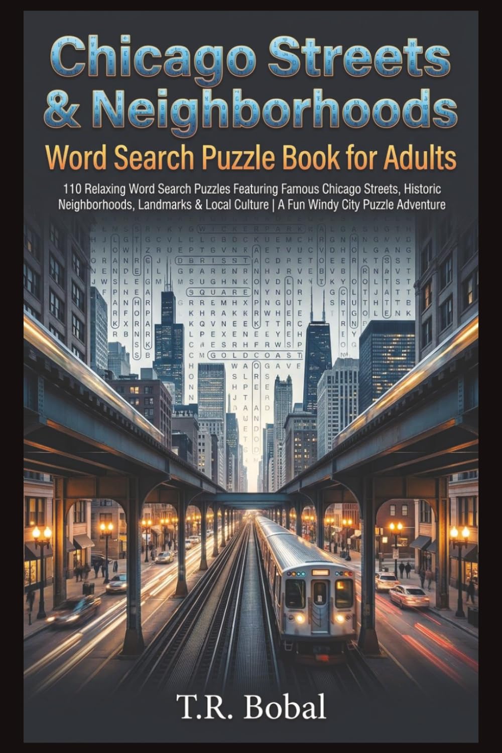 Chicago Streets & Neighborhoods Word Search Puzzle Book for Adults: 110 Relaxing Word Search Puzzles Featuring Famous Chicago Streets, Historic ... Culture | A Fun Windy City Puzzle Adventure
