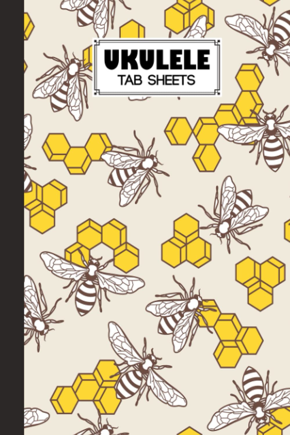 Ukulele Tab Sheets: Bee Ukulele Tab Sheets, Ukulele Chord Diagrams / Blank Ukulele Tablature Notebook, 120 Pages, Size 6"x9" by Hinrich Ahrens