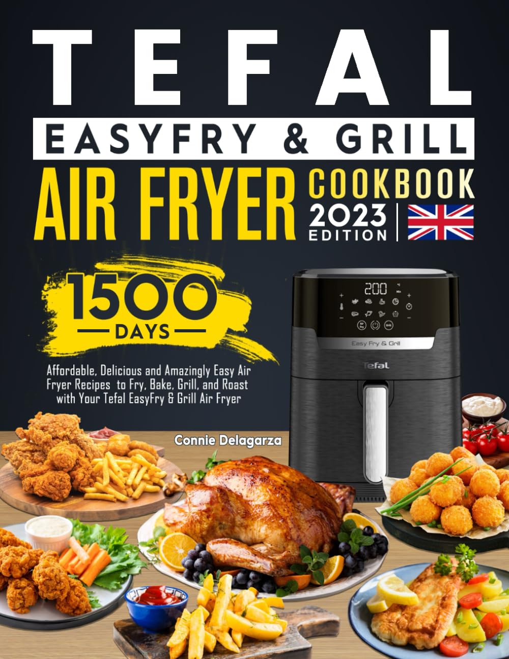 Tefal EasyFry & Grill Air Fryer Cookbook UK 2023: 1500 Days Affordable, Delicious and Amazingly Easy Air Fryer Recipes to Fry, Bake, Grill, and Roast with Your Tefal EasyFry & Grill Air Fryer