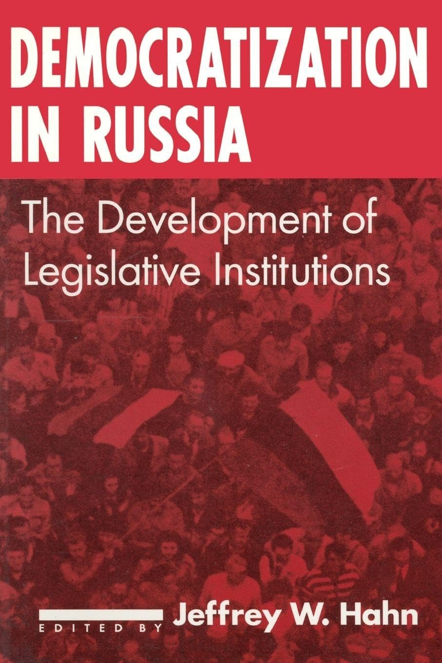 Democratization in Russia: The Development of Legislative Institutions: The Development of Legislative Institutions: The Development of Legislative ... (Contemporary Soviet/Post-Soviet Politics)