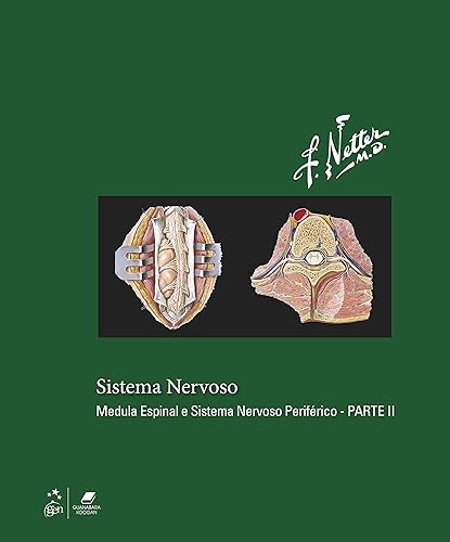 Coleção Netter de Ilustrações Médicas - Sistema Nervoso - Vol. 7: Medula Espinal e Sistema Nervoso Periférico - PARTE II: Volume 7