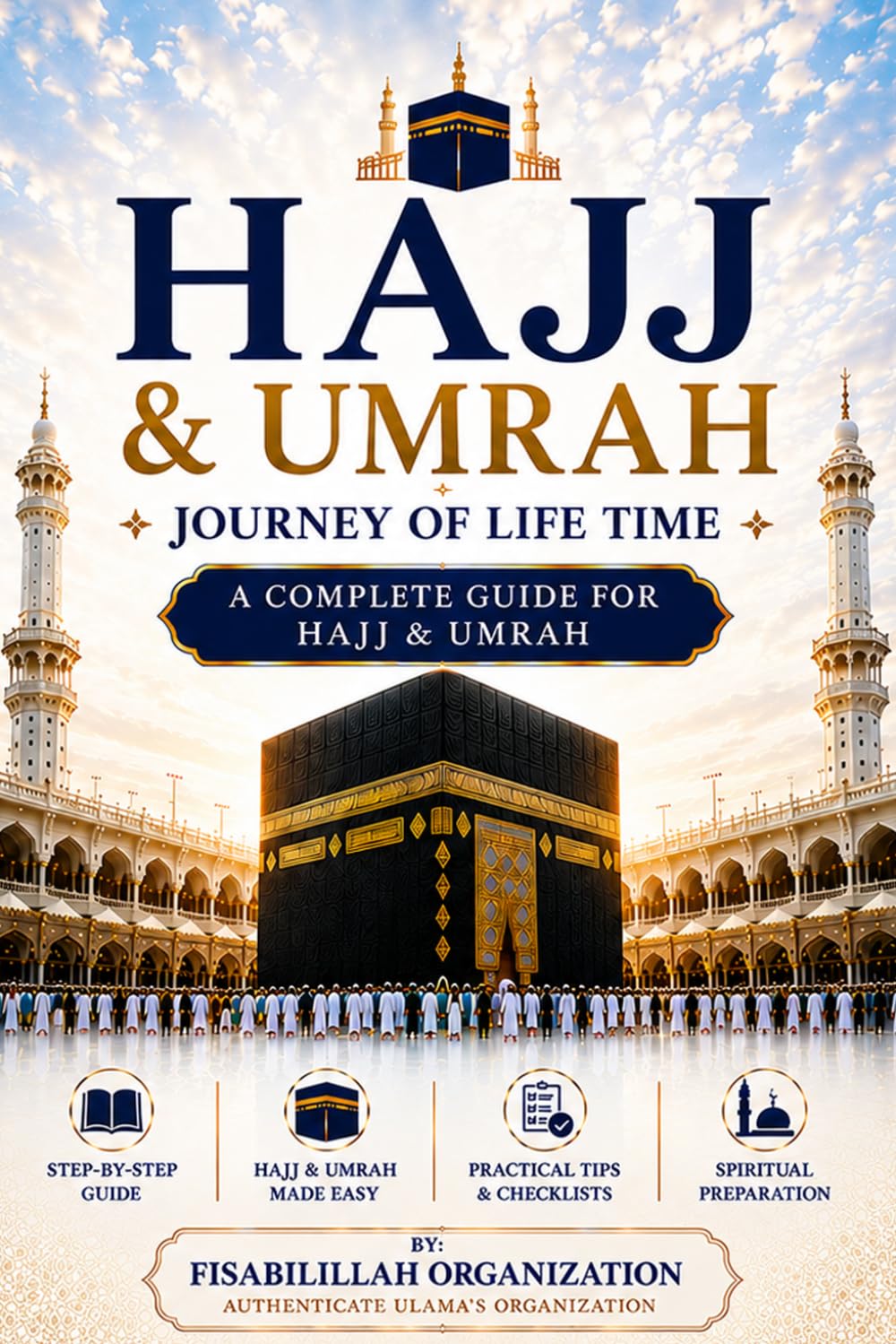 Hajj & Umrah: Journey of Life Time - A Complete Guide for Hajj & Umrah