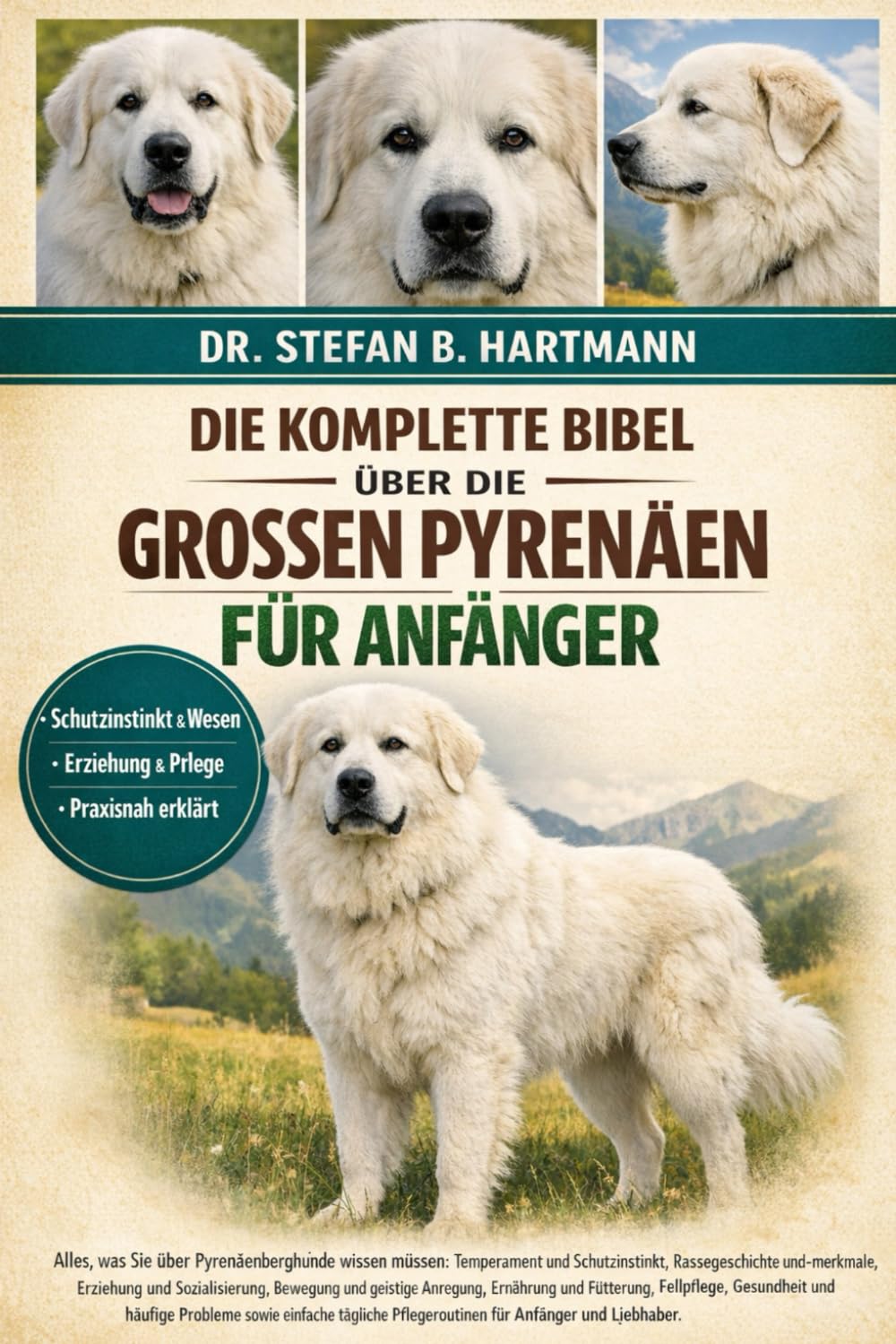 DIE KOMPLETTE BIBEL ÜBER DIE GROSSEN PYRENÄEN FÜR ANFÄNGER: Alles, was Sie über Pyrenäenberghunde wissen müssen: Temperament und Schutzinstinkt , ... für Anfänger und Liebhaber.