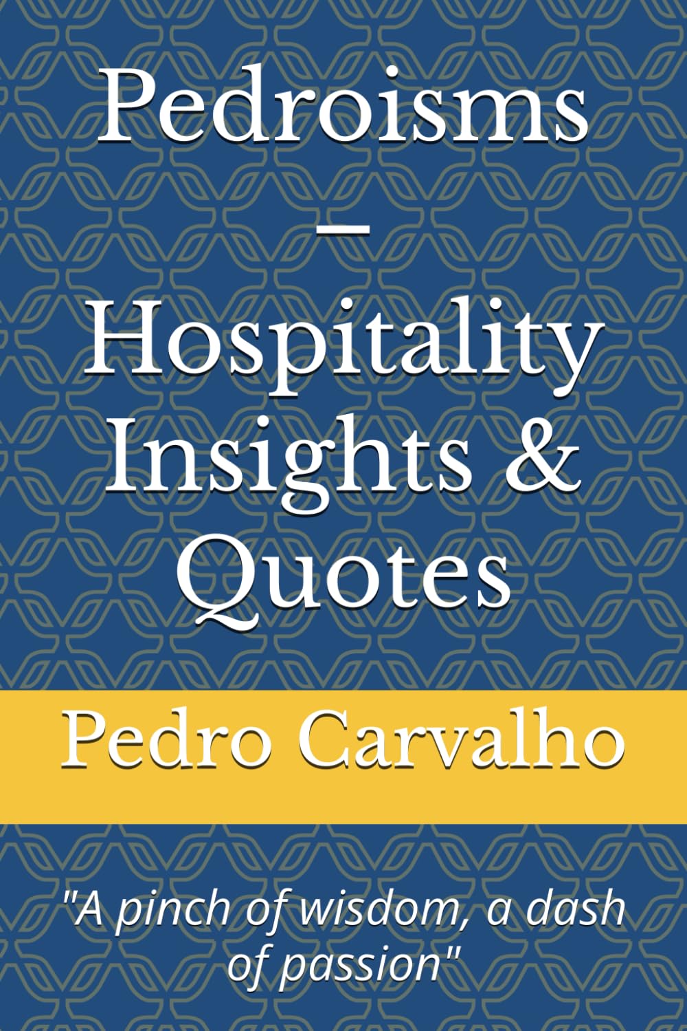 Pedroisms – Hospitality Insights & Quotes: "A pinch of wisdom, a dash of passion"