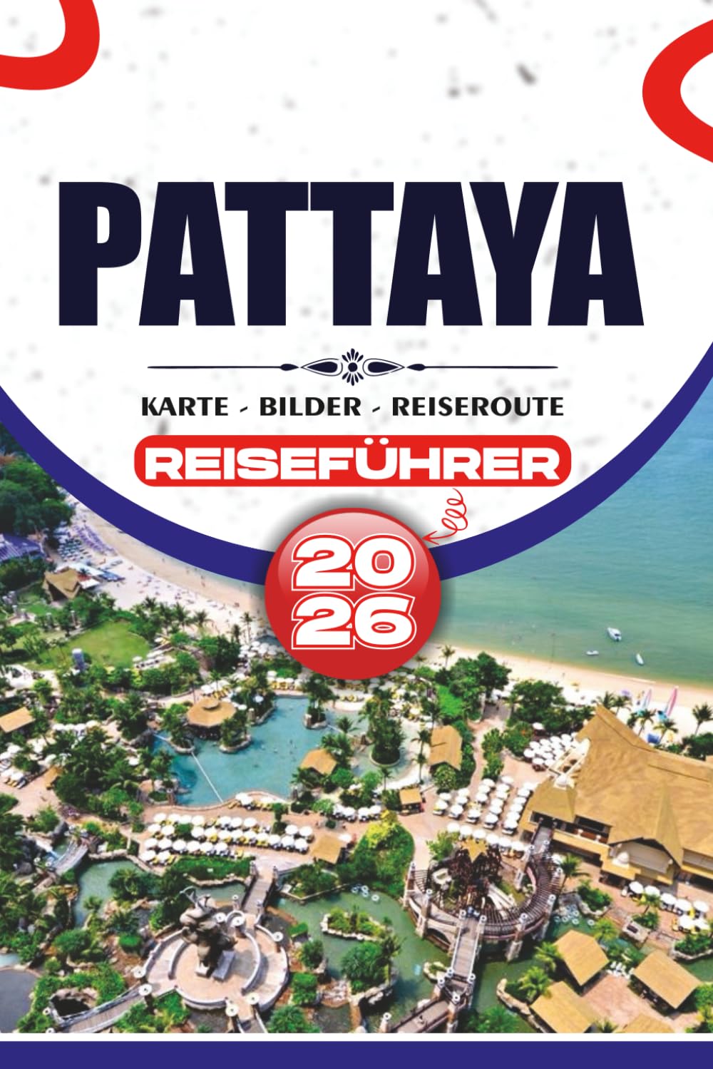 PATTAYA REISEFÜHRER 2026: Entdecken Sie unberührte Strände, reiche Kultur, exquisite Aromen und aufregende Abenteuer im Küstenjuwel Thailands