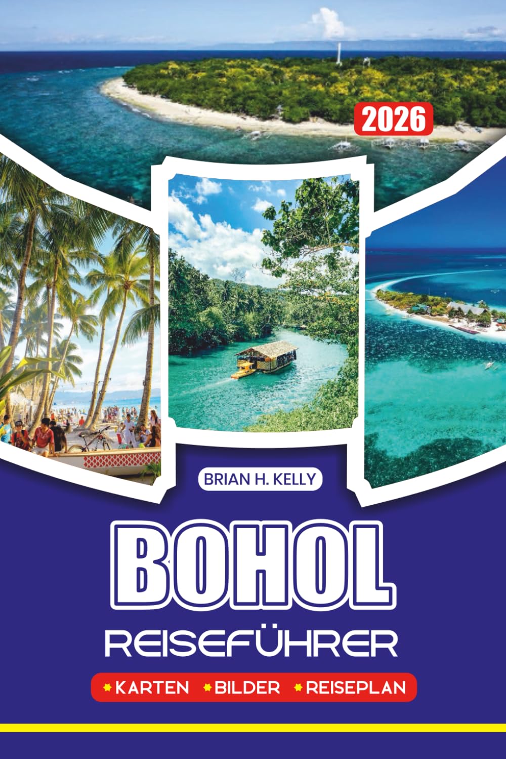 BOHOL REISEFÜHRER 2026: Entdecken Sie unberührte Strände, üppige Wälder, Meeresleben, historische Kirchen, lokale Märkte und authentische ... für eine sichere und unvergessliche Reise