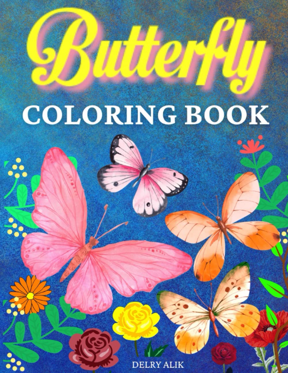 Butterfly Coloring Book: An Adult Coloring Book for Stress Relief | Relaxation, Calmness | Beautiful Butterflies | For Grown-ups | Unique Designs