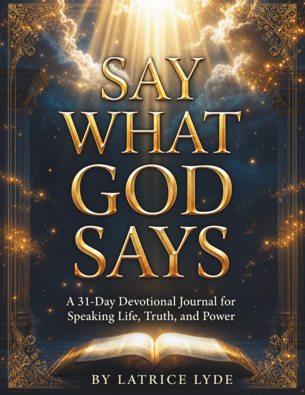 Say What God Says: A 31-Day Devotional Journal for Speaking Life, Truth, and Power
