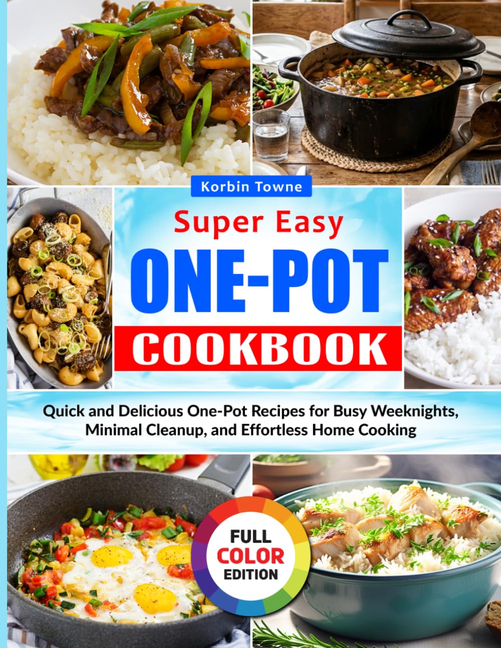 Super Easy One-Pot Cookbook: Quick and Delicious One-Pot Recipes for Busy Weeknights, Minimal Cleanup, and Effortless Home Cooking