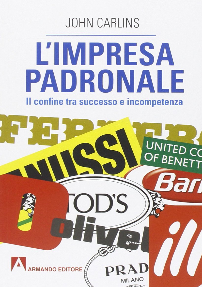 L'impresa Padronale. Il Confine Tra Successo E Incompetenza: Scaffale Aperto - 4