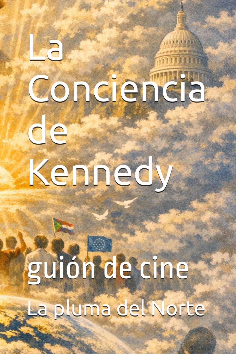 La Conciencia de Kennedy: guión de cine (Colección La Pluma del Norte)